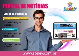 PORTAL DE NOTÍCIAS
Banner topo em todas as páginas
768 x 400px > Fixo/ 48h
R$ 19.900,00
Banner home
350 x 350px > Fixo / 48h
R$ 12.900,00
Banner notícia
350 x350px > Fixo / 48h
R$ 5.900,00
 