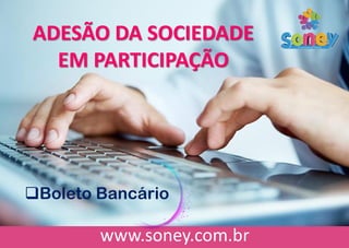 ADESÃO DA SOCIEDADE
EM PARTICIPAÇÃO
Boleto Bancário
 