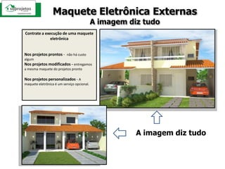 Maquete Eletrônica ExternasA imagem diz tudoContrate a execução de uma maquete eletrônicaNos projetos prontos -  não há custo algumNos projetos modificados - entregamos a mesma maquete do projetos prontoNos projetos personalizados - A maquete eletrônica é um serviço opcional.A imagem diz tudo