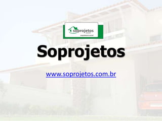 Soprojetos www.soprojetos.com.br 