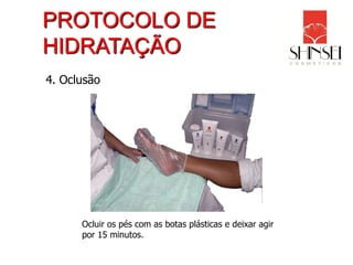 PROTOCOLO DE
HIDRATAÇÃO
4. Oclusão




      Ocluir os pés com as botas plásticas e deixar agir
      por 15 minutos.
 