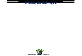 Meios de Extinção
 