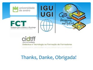 Thanks, Danke, Obrigada!
 