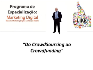 “Do CrowdSourcing ao
Crowdfunding"

 