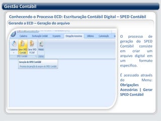 Gestão ContábilConhecendo o Processo ECD: Escrituração Contábil Digital – SPED ContábilParametrizando o sistema Gestão Contábil – RM SaldusCentro de Custo x Conta Contábil – ContinuandoPara que esta informação seja enviada para o SPED é necessário ainda, habilitar o campo “Enviar para o SPED” disponível no cadastro de Centro de Custo, caso a opção marcada no parâmetro seja “Próprio Centro de Custo” ou no cadastro de Contas Gerenciais, caso a opção marcada no parâmetro seja “Conta Gerencial”.Desta forma, somente os Centros de Custo ou Contas Gerenciais em que o campo “Enviar para o SPED" estiver marcado é que serão considerados na geração do arquivo para o SPED. 