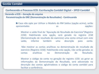 Gestão ContábilConhecendo o Processo ECD: Escrituração Contábil Digital – SPED ContábilParametrizando o sistema Gestão Contábil – RM SaldusClassificação do Município (IBGE)Para que o arquivo do SPED tenha esta informação, os cadastros de Municípios e Classificação de Municípios, deverão estar devidamente preenchidos.A tabela de Classificação de Município já vem preenchida com algumas classificações (IBGE, Receita Federal e SEFAZ estaduais). Os municípios por sua vez, também já estão associados à tabela de Classificação do IBGE.Menus: Cadastro | Classificação Município e Cadastro | Município - Anexo:  Codificação de Município