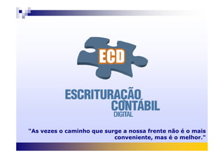 "As vezes o caminho que surge a nossa frente não é o mais
conveniente, mas é o melhor."
 