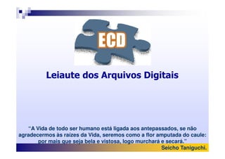 Leiaute dos Arquivos DigitaisLeiaute dos Arquivos Digitais
“A Vida de todo ser humano está ligada aos antepassados, se não
agradecermos às raízes da Vida, seremos como a flor amputada do caule:
por mais que seja bela e vistosa, logo murchará e secará.”
Seicho Taniguchi.
 