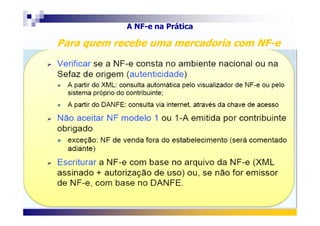 Para quem recebe uma mercadoria com NF-ePara quem recebe uma mercadoria com NF-e
A NF-e na Prática
 