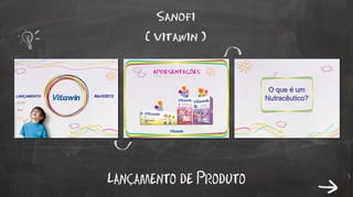 Sanofi

( vitawin )

Lancamento de Produto
,

 