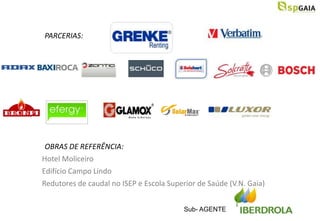 PARCERIAS:




 OBRAS DE REFERÊNCIA:
Hotel Moliceiro
Edifício Campo Lindo
Redutores de caudal no ISEP e Escola Superior de Saúde (V.N. Gaia)


                                          Sub- AGENTE
 