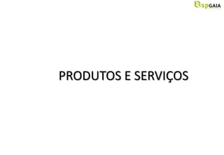 PRODUTOS E SERVIÇOS
 