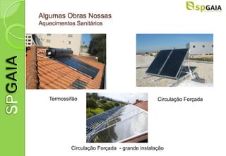 Algumas Obras Nossas
Aquecimentos Sanitários




   Termossifão                                Circulação Forçada




           Circulação Forçada - grande instalação
 