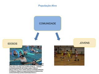 População AlvoCOMUNIDADEJOVENSIDOSOShttp://www.google.pt/imgres?imgurl=http://www.cm-beja.pt/ngt_server_xeo/attachfileu.jsp%3Flook_parentBoui%3D30001051264%26att_display%3Dn%26att_download%3Dy&imgrefurl=http://beja_now.blogs.sapo.pt/16057.html&usg=__9aKfW39-1fu23dWvlwobNJNCyFk=&h=333&w=500&sz=57&hl=pt-pt&start=2&zoom=1&um=1&itbs=1&tbnid=wxJ0369BZch8RM:&tbnh=87&tbnw=130&prev=/images%3Fq%3Dpiscina%2Bidoso%26um%3D1%26hl%3Dpt-pt%26sa%3DX%26tbs%3Disch:1