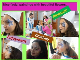 Nice facial paintings with beautiful flowers.
 
