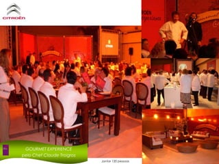 GOURMET EXPERIENCEpelo Chef Claude TroigrosJantar 120 pessoas