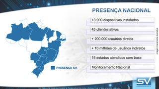 5
+3.000 dispositivos instalados
45 clientes ativos
+ 200.000 usuários diretos
+ 10 milhões de usuários indiretos
15 estados atendidos com base
Monitoramento Nacional
imagemmeramenteilustrativa
 
