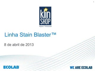 1




Linha Stain Blaster™
8 de abril de 2013
 