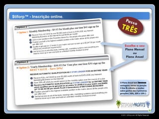 $tiforp™ - Inscrição online.




                               O Plano Anual tem imensas
                               vantagens: Iniciar na posição
                               3 Star E o direito a receber
                               sobre ganhos das 3 primeiras
                               gerações ( 50%, 20% e 10% ).




                                © 2011 Stiforp.com All Rights Reserved.
 