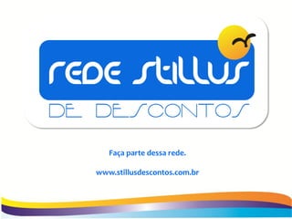 Faça parte dessa rede.

www.stillusdescontos.com.br
 