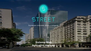 Sistema Web
Aplicativo Android
 