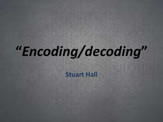 Apresentação stuart hall encoding decoding | PPT