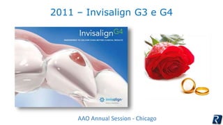 2011 – Invisalign G3 e G4 
AAO Annual Session - Chicago 
 
