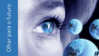 Olhar para o futuro 
 