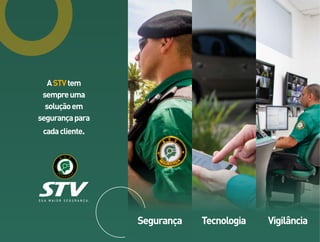 Segurança Tecnologia Vigilância
ASTVtem
sempreuma
soluçãoem
segurançapara
cadacliente.
 