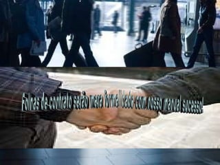 Folhas de contrato serão mera formalidade com nosso manual sucesso! 