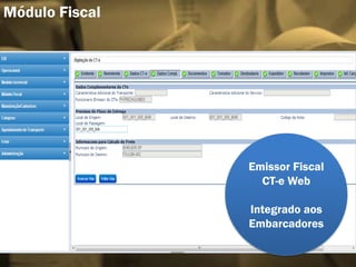 Emissor Fiscal
CT-e Web
Integrado aos
Embarcadores
Módulo Fiscal
 