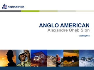  ANGLO AMERICAN                 Alexandre Oheb Sion24/08/2011 