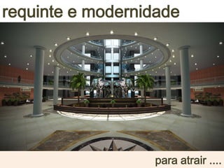 requinte e modernidade
para atrair ....
 