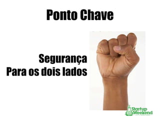 Ponto Chave
Segurança
Para os dois lados

 