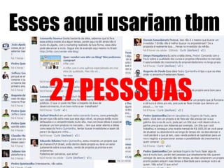 Esses aqui usariam tbm

27 PESSSOAS

 