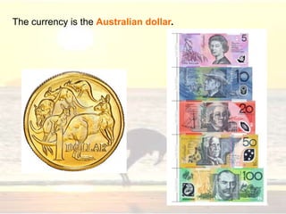 The currency is the Australian dollar.
21
 