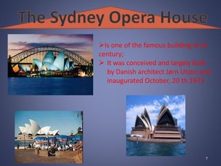 Is one of the famous building of xx
century;
 It was conceived and largely built
by Danish architect Jørn Utzon and
inaugurated October, 20 th 1973
7
 