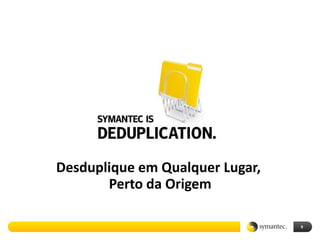 Desduplique em Qualquer Lugar,  Perto da Origem 
