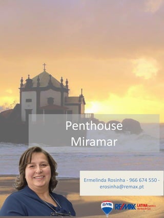 Penthouse
Miramar
Ermelinda Rosinha - 966 674 550 -
erosinha@remax.pt
 