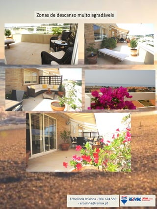 Ermelinda Rosinha - 966 674 550
- erosinha@remax.pt
Zonas de descanso muito agradáveis
 