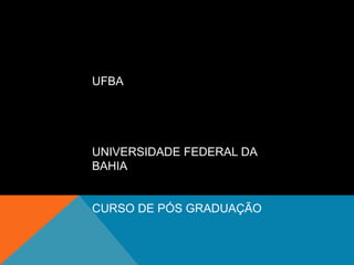 UFBA UNIVERSIDADE FEDERAL DA BAHIA CURSO DE PÓS GRADUAÇÃO 