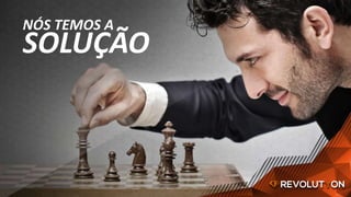 NÓS TEMOS A
SOLUÇÃO
 