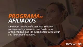 PROGRAMADE
AFILIADOS
Uma oportunidade de negócios sólida e
transparente para a construção de uma
renda residual que lhe possibilitará conquistar
sua liberdade financeira.
 