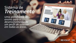Sistema de
Treinamento
Uma plataforma de
ensino para o
desenvolvimento de
um perfil de sucesso
em todas as áreas.
 