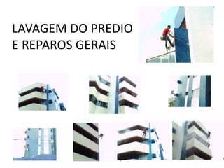 LAVAGEM DO PREDIO
E REPAROS GERAIS
 