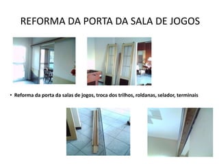 REFORMA DA PORTA DA SALA DE JOGOS




• Reforma da porta da salas de jogos, troca dos trilhos, roldanas, selador, terminais
 