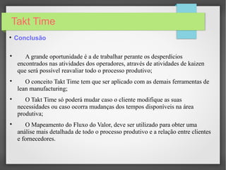 Takt Time

Avaliação do Gráfico .
Existem desperdícios nas atividades
dos operadores.
-
x
 