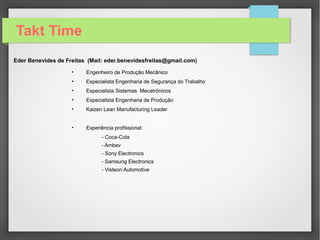 Takt Time

Calculadora Takt Time

É possível realizar os cálculos demonstados
Anteriormente em uma planilha chamada
De calculadora takt time.
Esta calculadora esta disponível para download
no seguinte endereço na área de downloads:
http://engenhariadeproducaoindustrial.blogspot.com.br/
 
