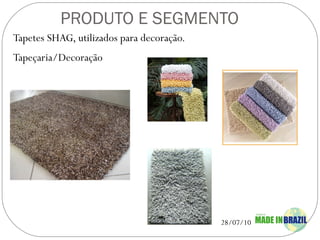 PRODUTO E SEGMENTO Tapetes SHAG, utilizados para decoração. Tapeçaria/Decoração 