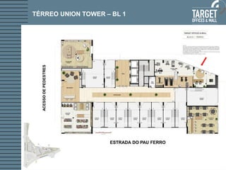 TÉRREO UNION TOWER – BL 1
ESTRADA DO PAU FERRO
ACESSODEPEDESTRES
 